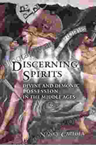 Discerning Spirits: Divine and Demonic Possession in the Middle Ages (Conjunctions of Religion and Power in the Medieval Past)