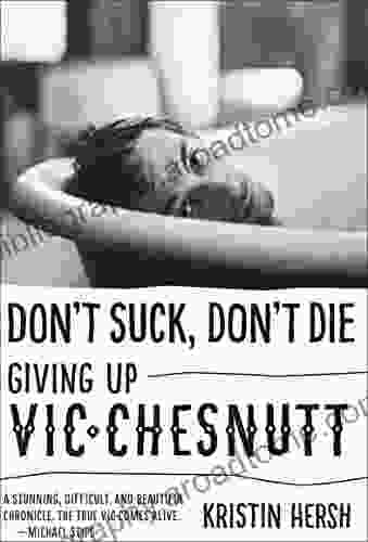 Don T Suck Don T Die: Giving Up Vic Chesnutt (American Music Series)