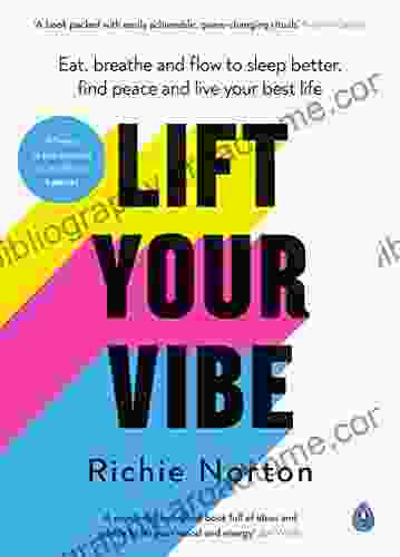 Lift Your Vibe: Eat Breathe And Flow To Sleep Better Find Peace And Live Your Best Life