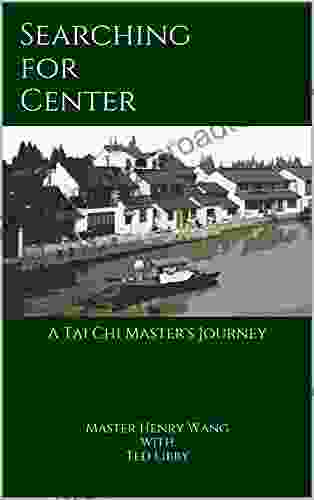 Searching For Center: A Tai Chi Master S Journey