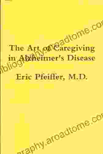 The Art Of Caregiving In Alzheimer S Disease