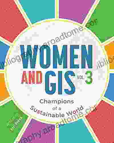 Women And GIS Volume 3: Champions Of A Sustainable World