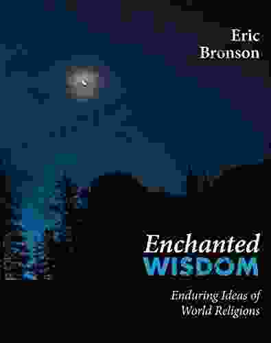 Enchanted Wisdom: Enduring Ideas Of World Religions