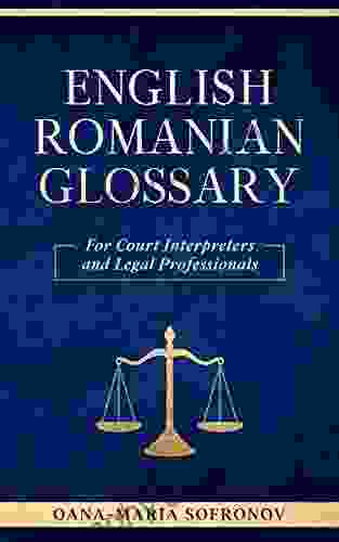 ENGLISH ROMANIAN GLOSSARY FOR COURT INTERPRETERS AND LEGAL PROFESSIONALS