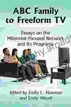 ABC Family To Freeform TV: Essays On The Millennial Focused Network And Its Programs