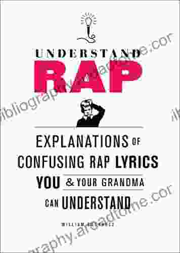 Understand Rap: Explanations Of Confusing Rap Lyrics That You Your Grandma Can Understand