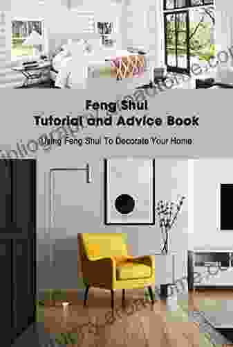 Feng Shui Tutorial And Advice Book: Using Feng Shui To Decorate Your Home