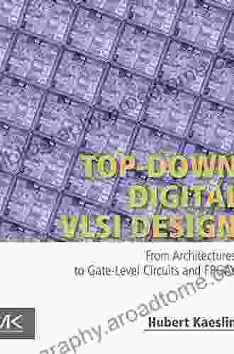 Top Down Digital VLSI Design: From Architectures To Gate Level Circuits And FPGAs