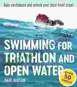 Swimming For Triathlon And Open Water: Gain Confidence And Unlock Your Ideal Front Crawl