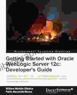 Getting Started with Oracle WebLogic Server 12c: Developer s Guide