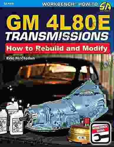 GM 4L80E Transmissions: How to Rebuild Modify