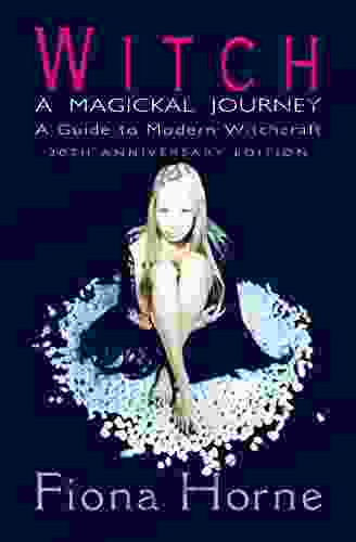 Witch: A Magickal Journey: A Guide To Modern Witchcraft