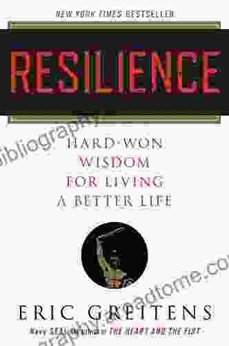 Resilience: Hard Won Wisdom For Living A Better Life