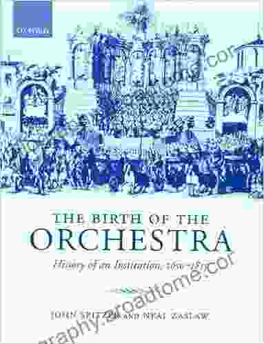 The Birth Of The Orchestra: History Of An Institution 1650 1815