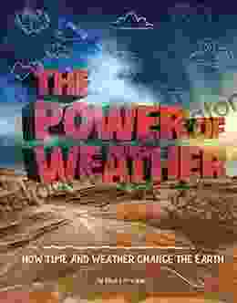 The Power Of Weather: How Time And Weather Change The Earth (Weather And Climate)