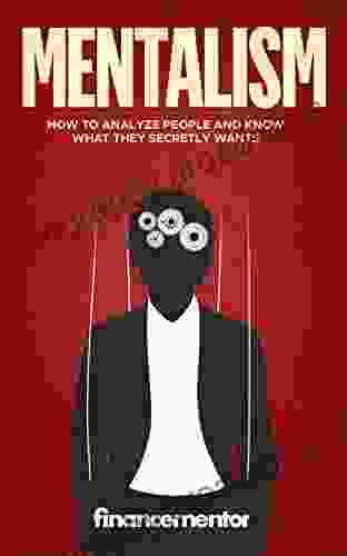 Mentalism: How To Analyze People And Know What They Secretly Wants