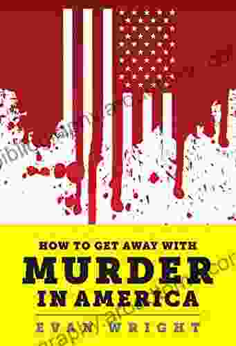 How To Get Away With Murder In America: Drug Lords Dirty Pols Obsessed Cops And The Quiet Man Who Became The CIA S Master Killer