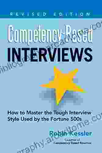 Competency Based Interviews Revised Edition: How To Master The Tough Interview Style Used By The Fortune 500s (Competency Based Series)