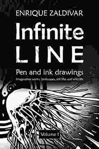 Infinite Line: Imaginative Works Landscapes Still Lifes And Wild Life (Pen And Ink Drawings 1)