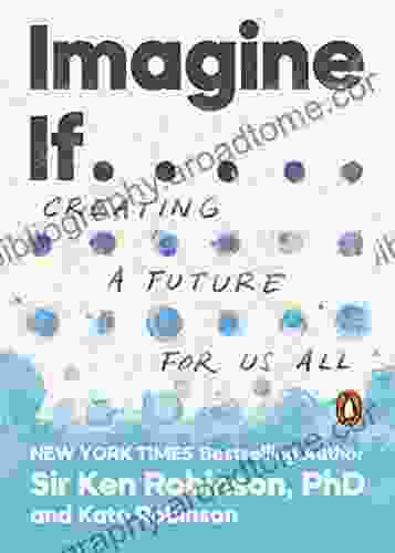 Imagine If : Creating A Future For Us All