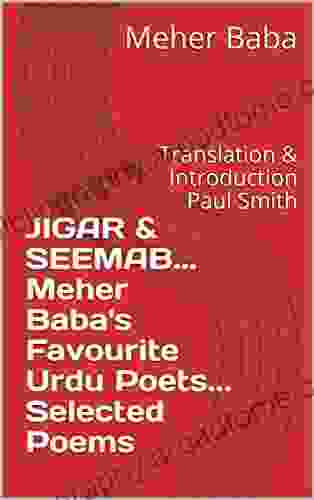 JIGAR SEEMAB Meher Baba S Favourite Urdu Poets Selected Poems: Translation Introduction Paul Smith