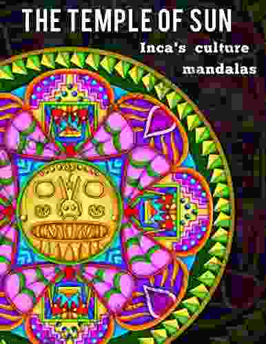 The Temple of Sun: 20 Inca Mandalas full of energy From Ancient Peruvian Culture: Inka Civilization Culture Mandalas