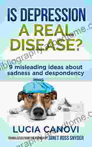 Is Depression A Real Disease ?: 9 Misleading Ideas About Sadness And Despondency (Fed Up With Life ?)