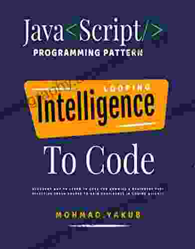 Javascript Programming Pattern Looping Intelligence To Code Logic Eloquent Way To Learn To Code For Dummies Beginners Fast: Javascript Effective Crash Course To Gain Confidence In Coding Quickly