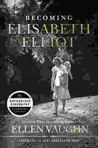 Becoming Elisabeth Elliot Ellen Vaughn