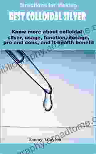 Directions for Making Best Colloidal Silver : Know more about colloidal silver usage function dosage pro and cons and it health benefit