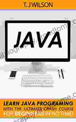 Java: Learn Java Programming With The Ultimate Crash Course For Beginners In No Time (Programming For Beginners In Under 8 Hours )