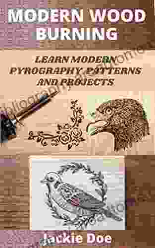 MODERN WOOD BURNING : LEARN MODERN PYROGRAPHY PATTERNS AND PROJECTS