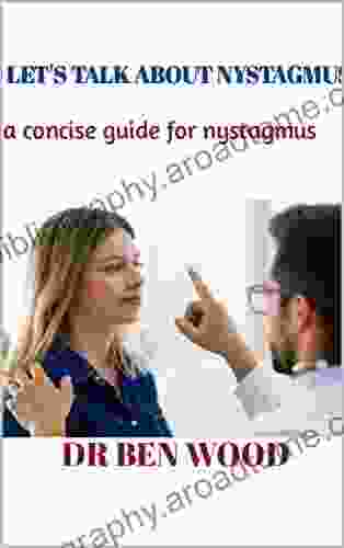 LET S TALK ABOUT NYSTAGMUS: A Concise Guide For Nystagmus