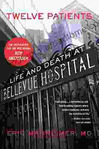 Twelve Patients: Life And Death At Bellevue Hospital (The Inspiration For The NBC