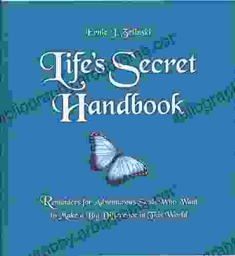 Life S Secret Handbook: Reminders For Adventurous Souls Who Want To Make A Big Difference In This World