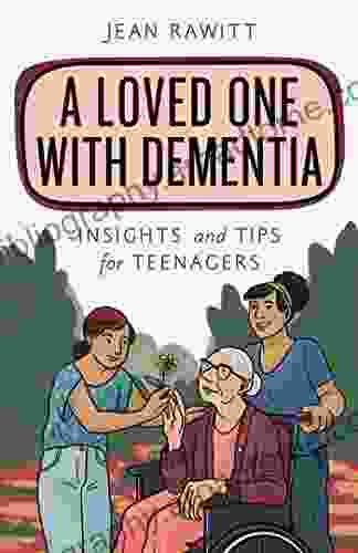 A Loved One With Dementia: Insights And Tips For Teenagers (Empowering You)