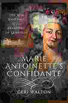 Marie Antoinette S Confidante: The Rise And Fall Of The Princesse De Lamballe