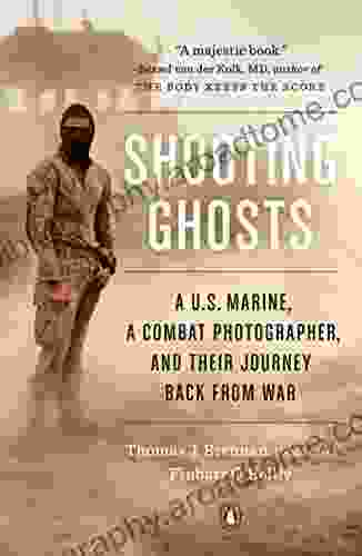 Shooting Ghosts: A U S Marine A Combat Photographer And Their Journey Back From War