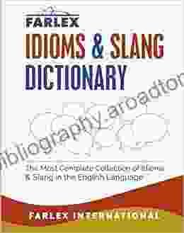 The Farlex Idioms and Slang Dictionary: The Most Complete Collection of Idioms and Slang in the English Language