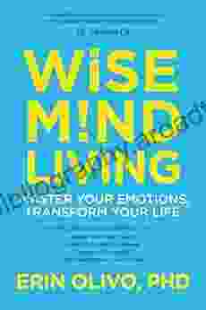 Wise Mind Living: Master Your Emotions Transform Your Life