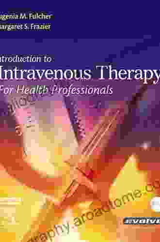 Introduction To Intravenous Therapy For Health Professionals