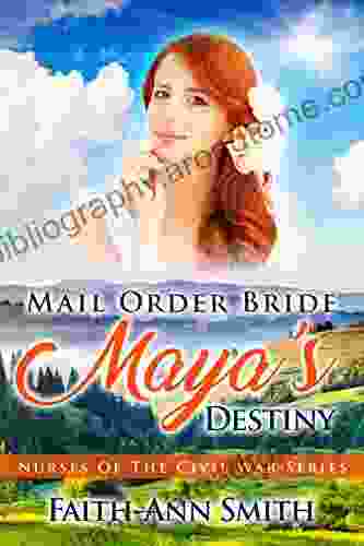 Mail Order Bride: Maya S Destiny (Nurses Of The Civil War)