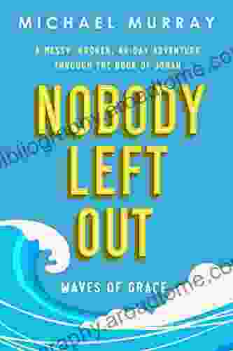 Nobody Left Out: Waves Of Grace: A Messy Broken 40 Day Adventure Through The Of Jonah