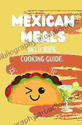 Mexican Meals: Delicious Cooking Guide: Food Recipes