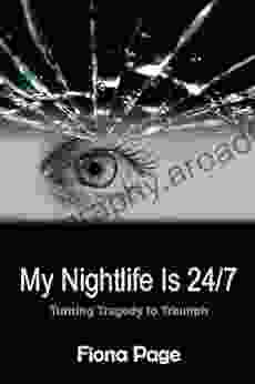 My Nightlife Is 24/7: Turning Tragedy To Triumph