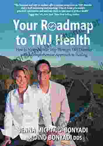 Your Roadmap to TMJ Health: How to Navigate Your Way Through TMJ Disorder with a Comprehensive Approach to Healing