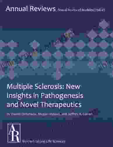 Multiple Sclerosis: New Insights In Pathogenesis And Novel Therapeutics (Annual Review Of Medicine 63)