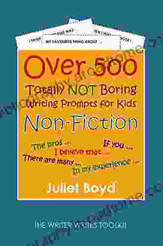 Over 500 Totally NOT Boring Writing Prompts For Kids: Non Fiction (The Writer Writes Toolkit)