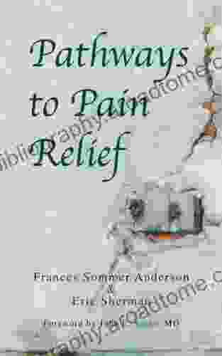 Pathways To Pain Relief Frances Sommer Anderson