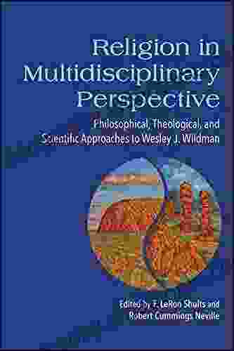 Religion In Multidisciplinary Perspective: Philosophical Theological And Scientific Approaches To Wesley J Wildman